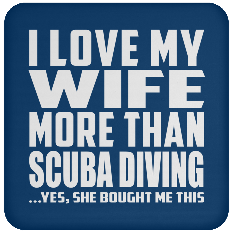 I Love My Wife More Than Scuba Diving - Drink Coaster