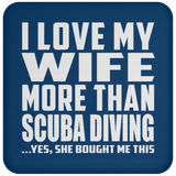 I Love My Wife More Than Scuba Diving - Drink Coaster
