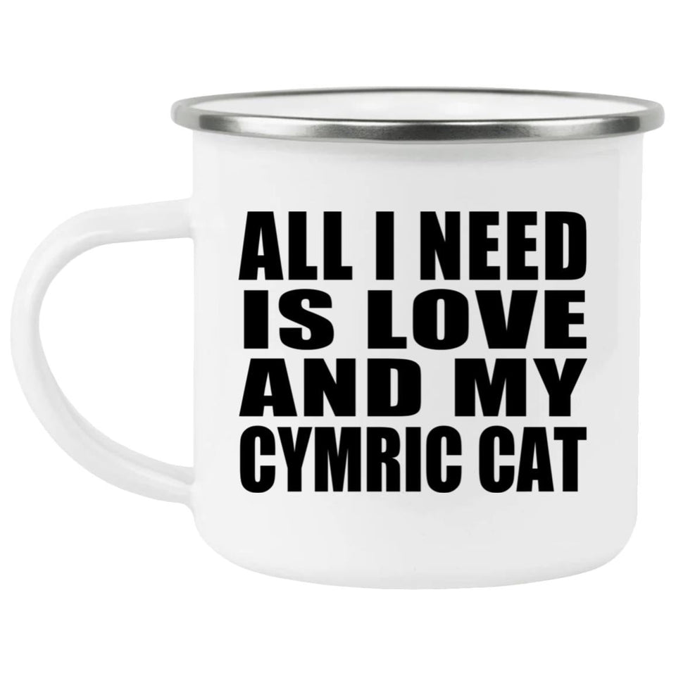 All I Need Is Love And My Cymric Cat - 12oz Camping Mug