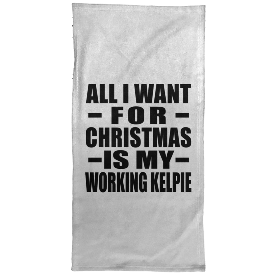 All I Want For Christmas Is My Working Kelpie - Hand Towel