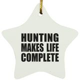 Hunting Makes Life Complete - Star Ornament