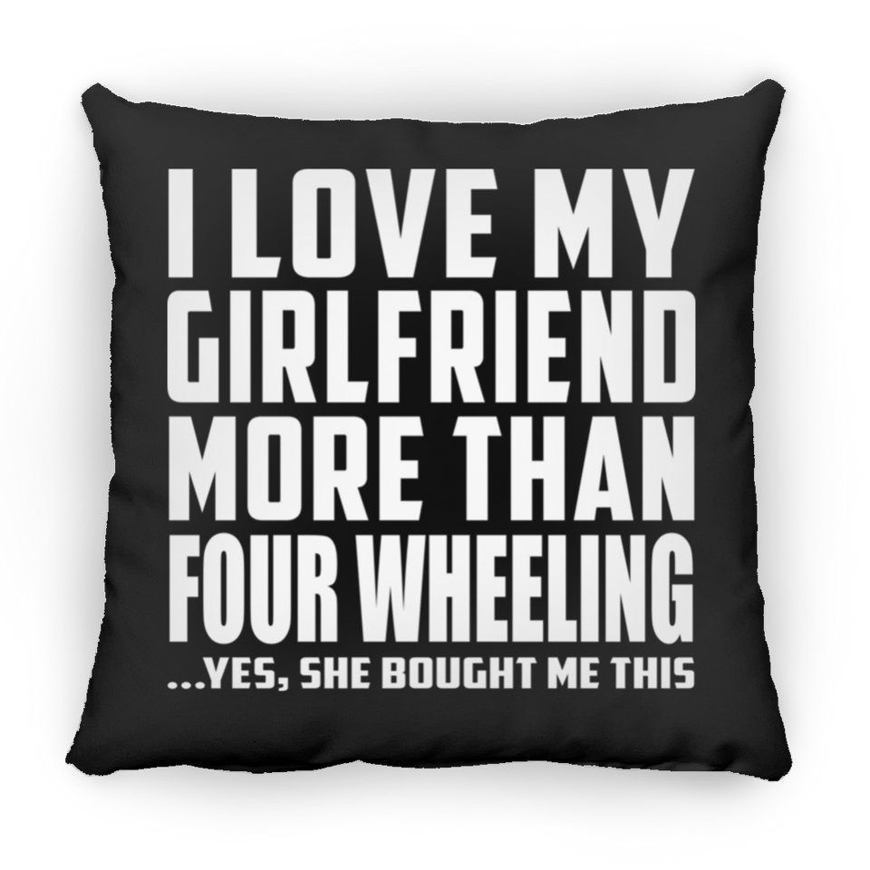 I Love My Girlfriend More Than Four Wheeling - Throw Pillow Black