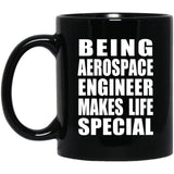 Being Aerospace Engineer Makes Life Special - 11oz Coffee Mug Black