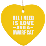 All I Need Is Love And A Dwarf Cat - Heart Ornament