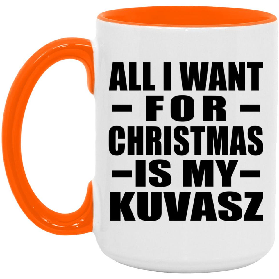 All I Want For Christmas Is My Kuvasz - 15oz Accent Mug Orange