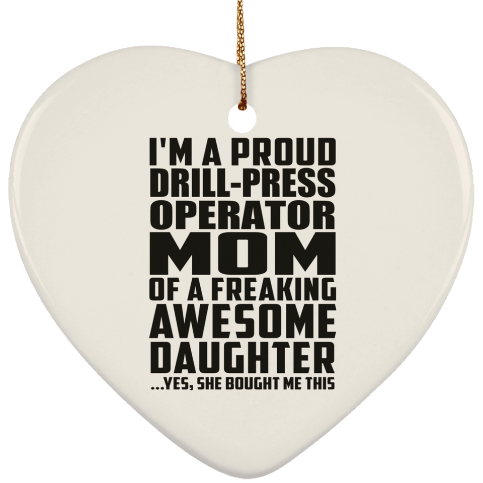 Proud Drill-Press Operator Mom Of Awesome Daughter - Heart Ornament