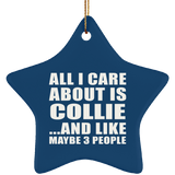 All I Care About Is Collie - Star Ornament