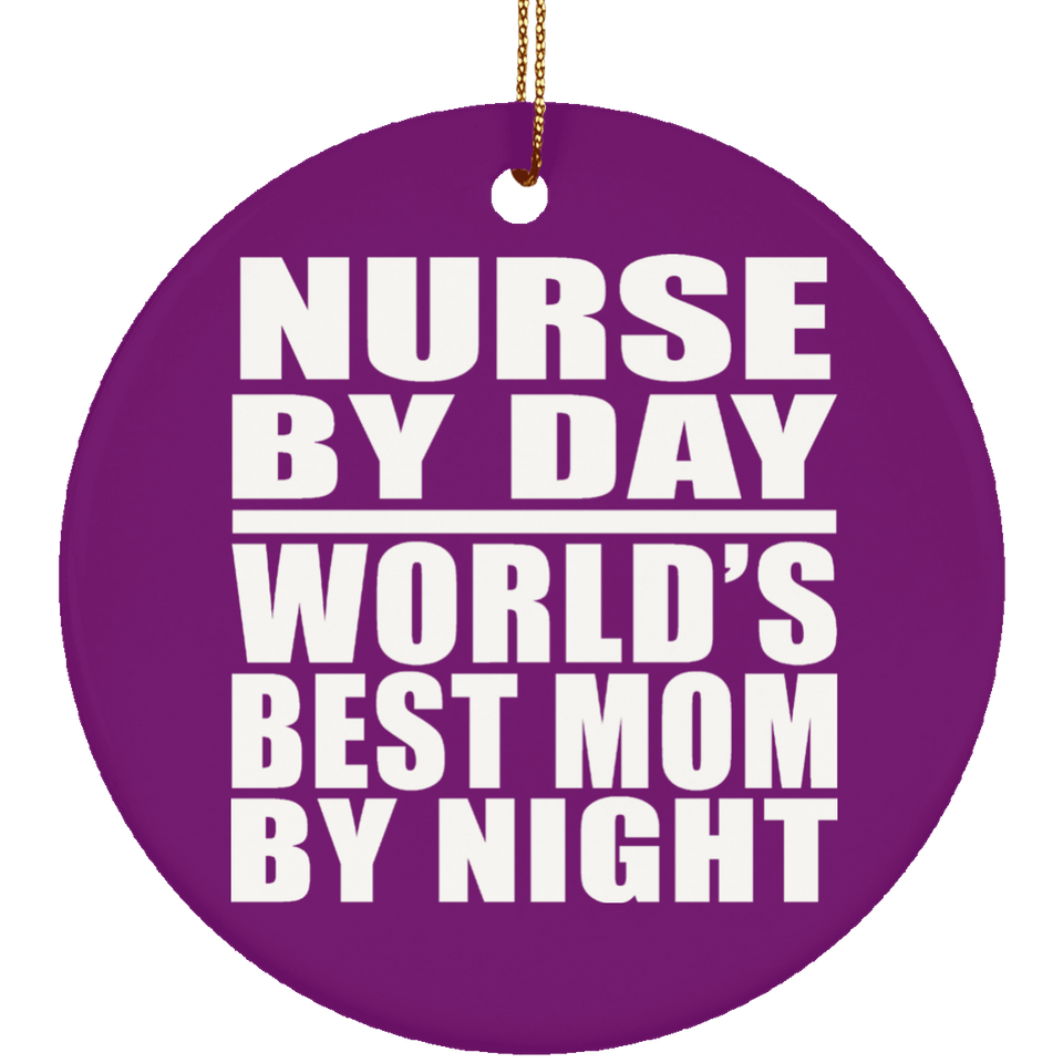 Nurse By Day World's Best Mom By Night - Circle Ornament