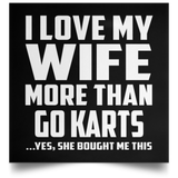 I Love My Wife More Than Go Karts - Poster Square