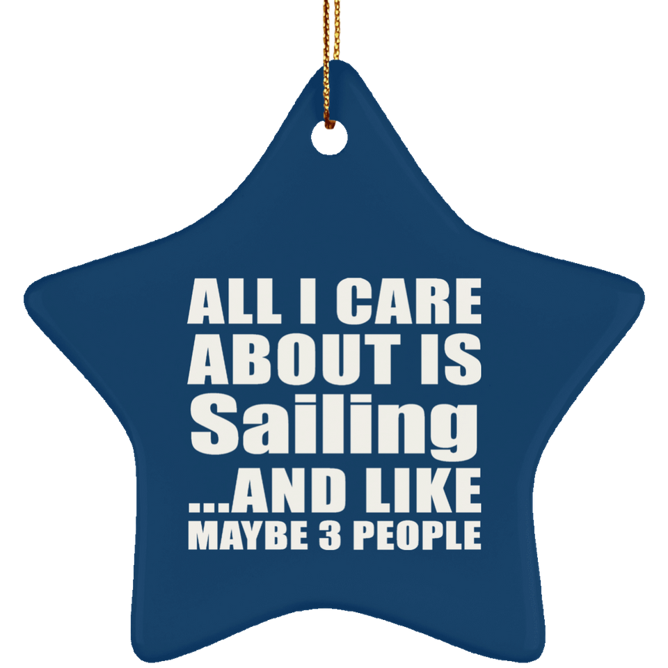All I Care About Is Sailing - Star Ornament