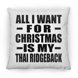 All I Want For Christmas Is My Thai Ridgeback - Throw Pillow