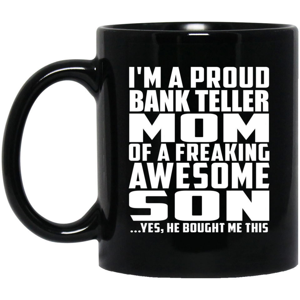 Proud Bank Teller Mom Of Awesome Son - 11 Oz Coffee Mug Black