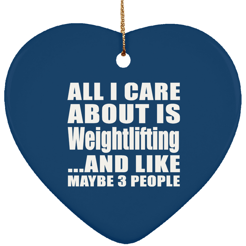 All I Care About Is Weightlifting - Heart Ornament