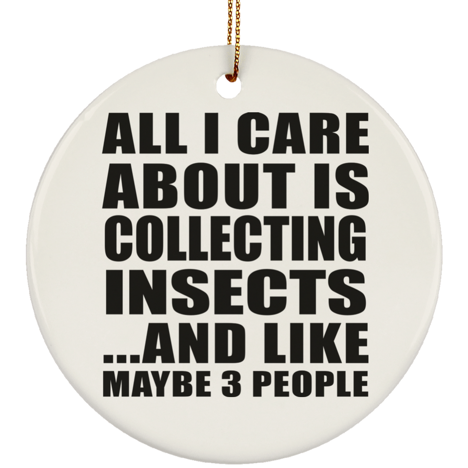 All I Care About Is Collecting Insects - Circle Ornament