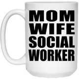 Mom Wife Social Worker - 15oz Coffee Mug
