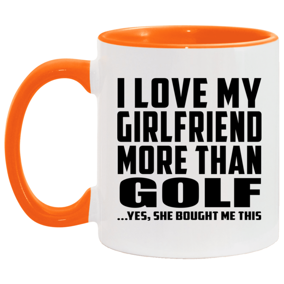 I Love My Girlfriend More Than Golf - 11oz Accent Mug Orange