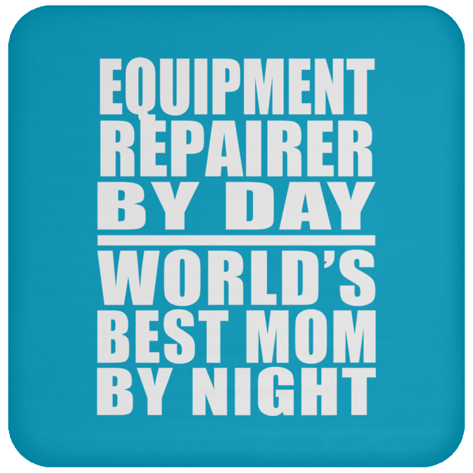 Equipment Repairer By Day World's Best Mom By Night - Drink Coaster