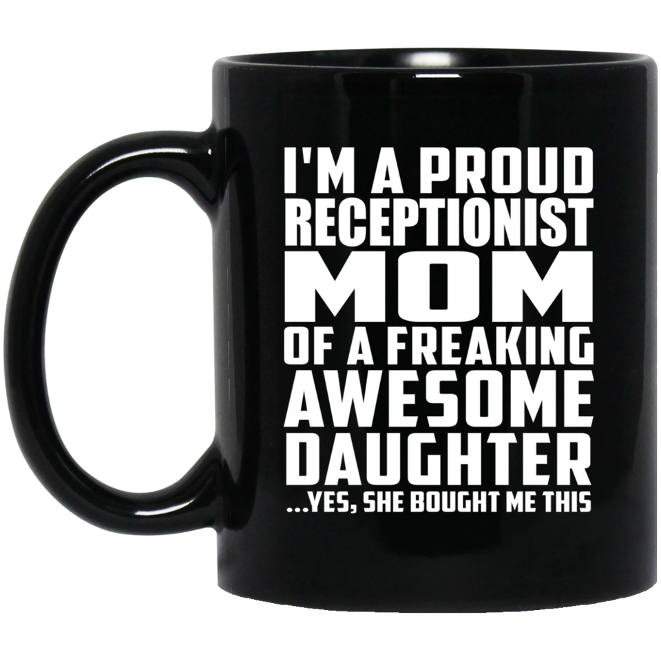 Proud Receptionist Mom Of Awesome Daughter - 11 Oz Coffee Mug Black