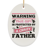 Warning This Girl Is Protected by A Crazy Father - Oval Ornament