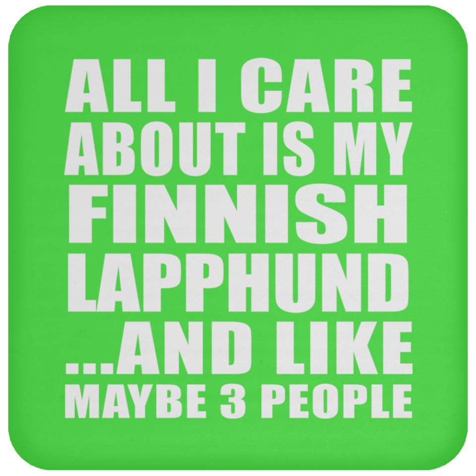 All I Care About Is My Finnish Lapphund - Drink Coaster