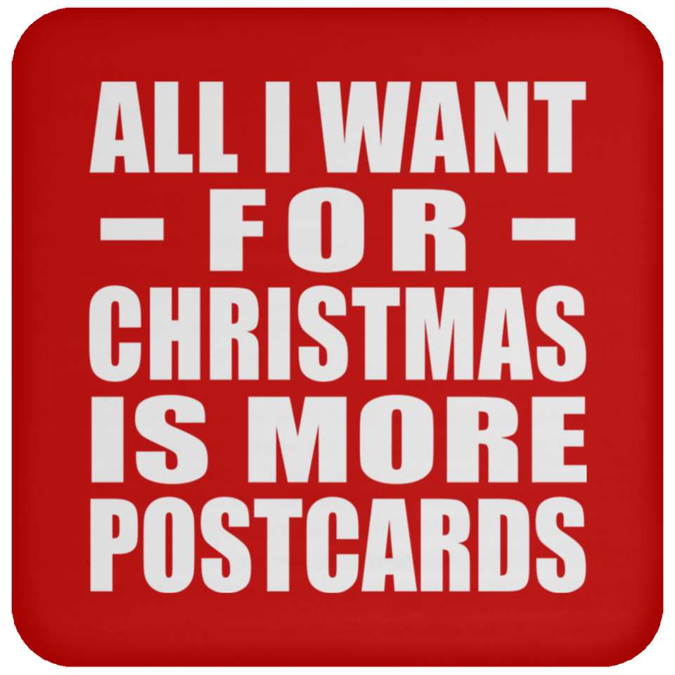 All I Want For Christmas Is More Postcards - Coaster
