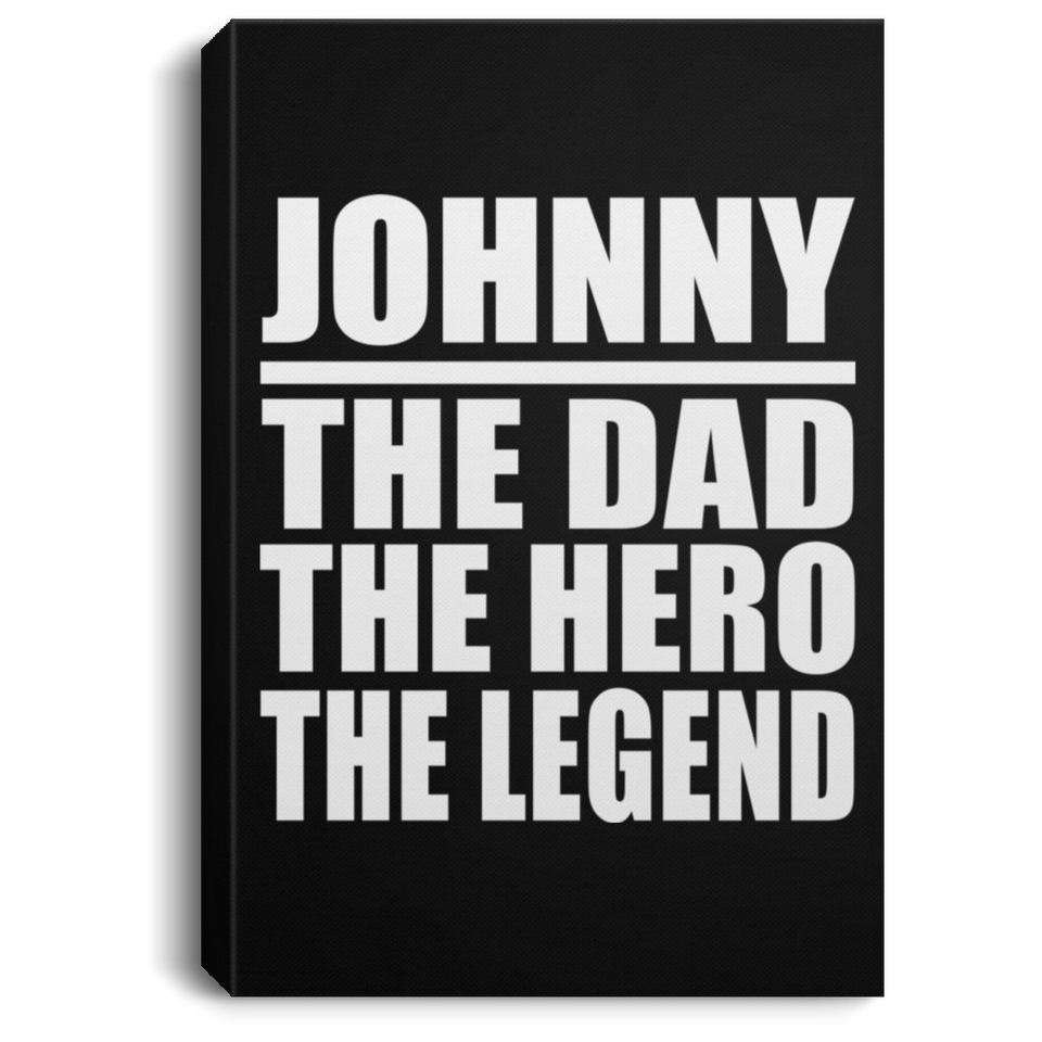 Johnny The Dad The Hero The Legend - Canvas Portrait