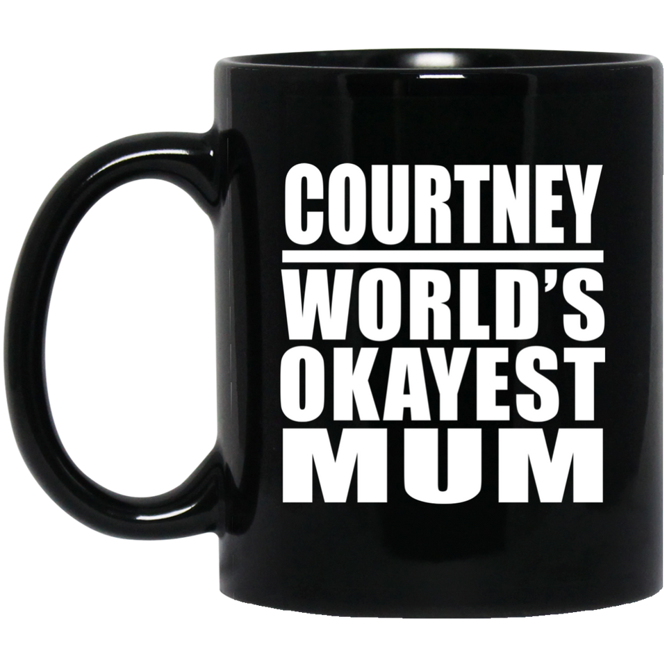 Courtney World's Okayest Mum - 11 Oz Coffee Mug Black
