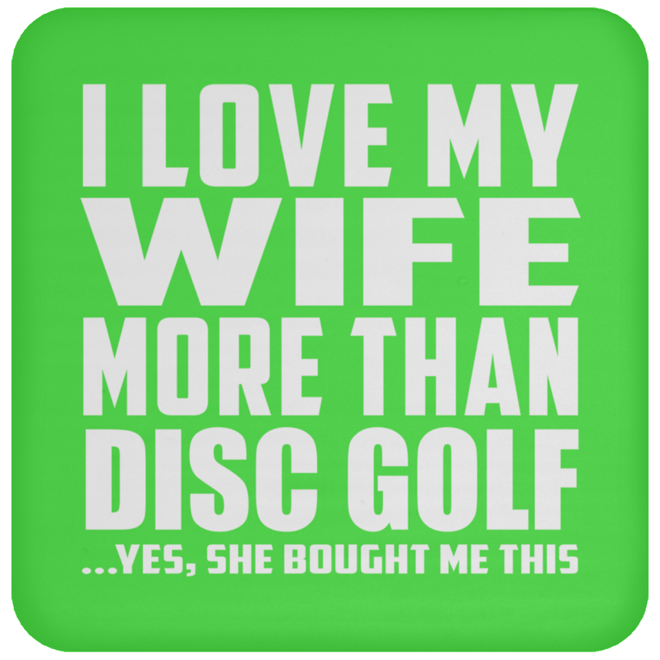 I Love My Wife More Than Disc Golf - Drink Coaster