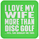 I Love My Wife More Than Disc Golf - Drink Coaster