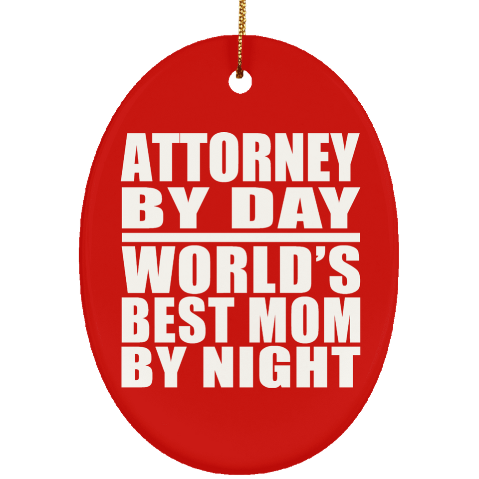 Attorney By Day World's Best Mom By Night - Oval Ornament