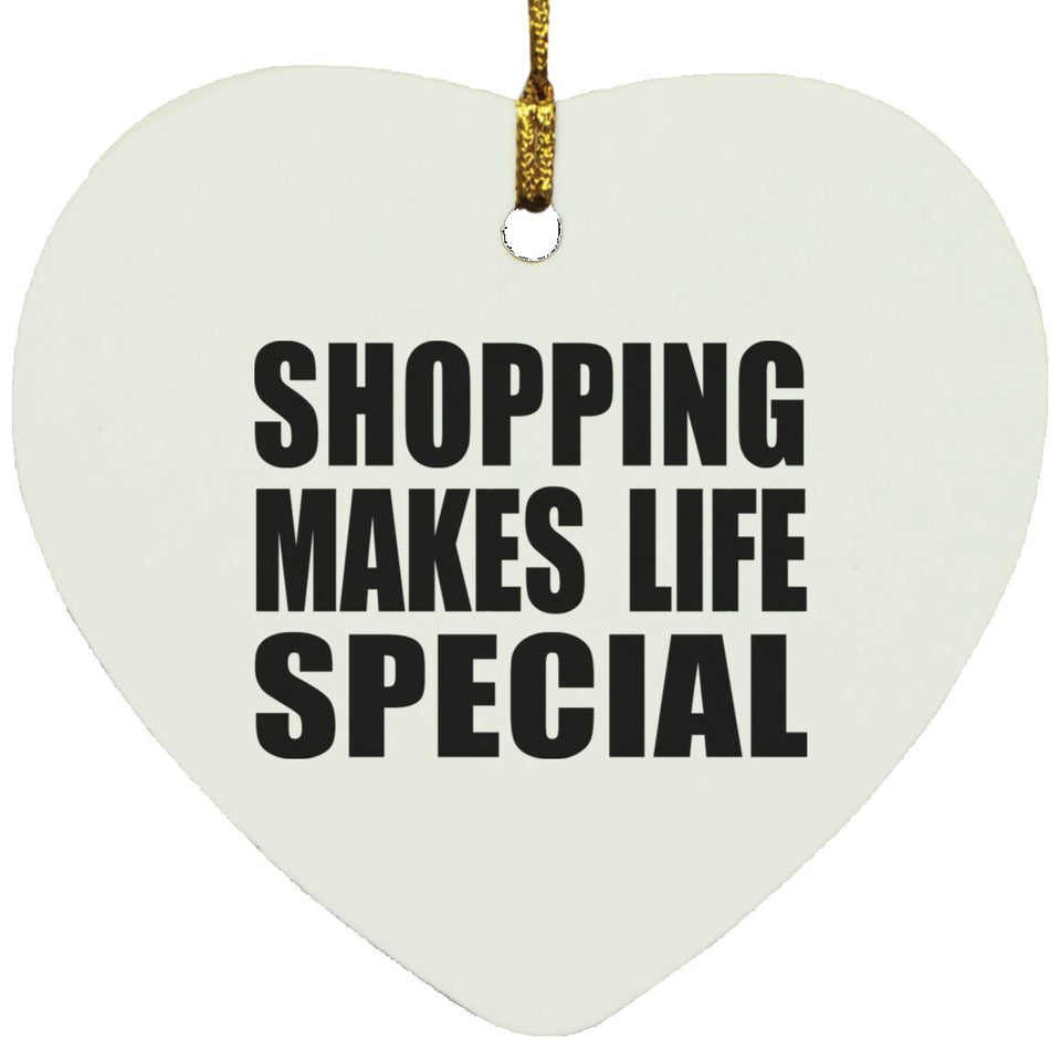 Shopping Makes Life Special - Heart Ornament