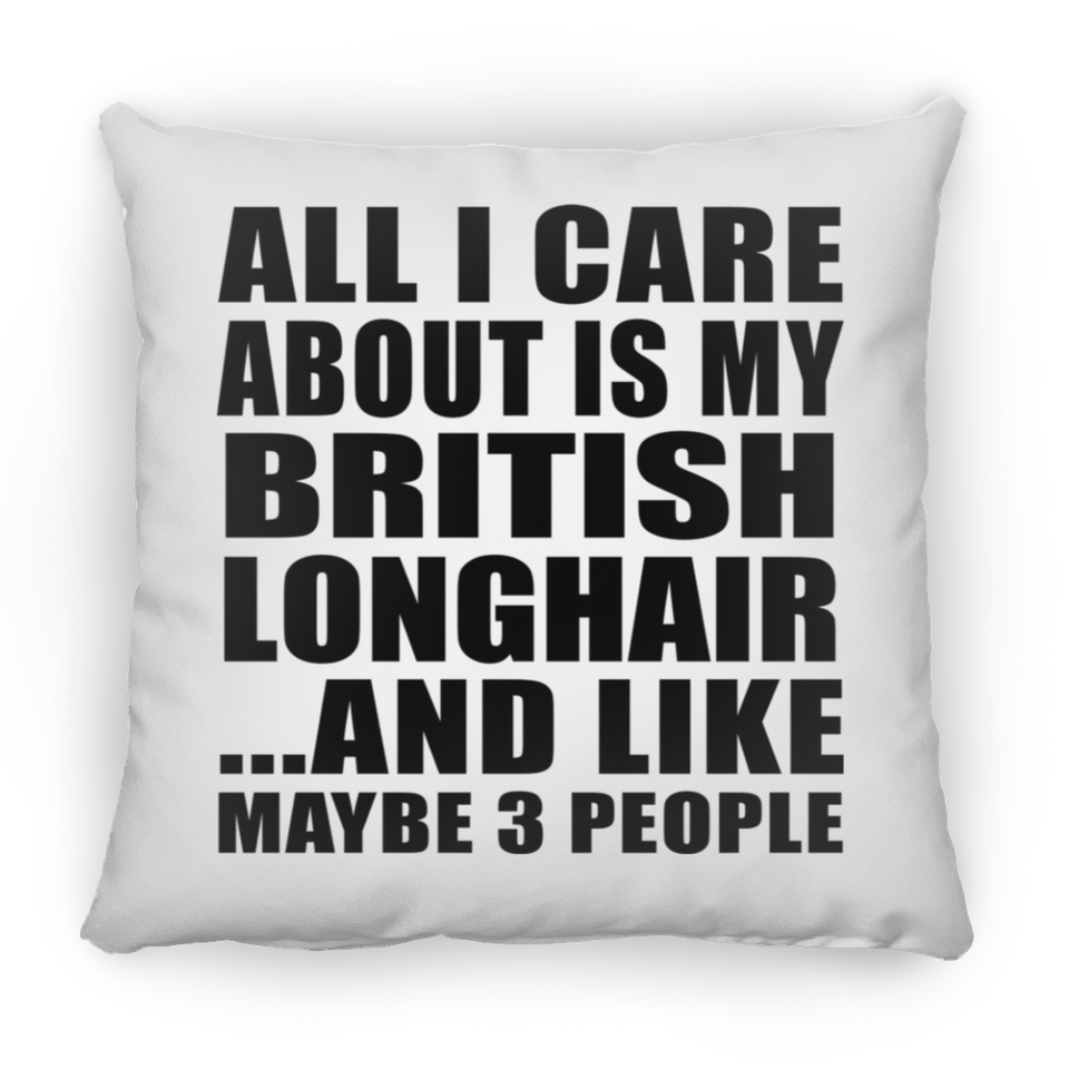 All I Care About Is My British Longhair - Throw Pillow