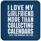I Love My Girlfriend More Than Collecting Calendars - Drink Coaster