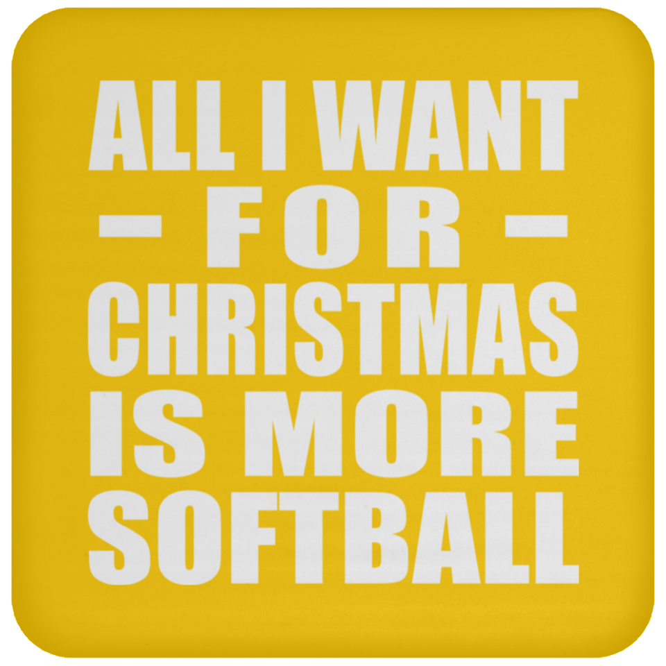 All I Want For Christmas Is More Softball - Coaster