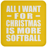 All I Want For Christmas Is More Softball - Coaster
