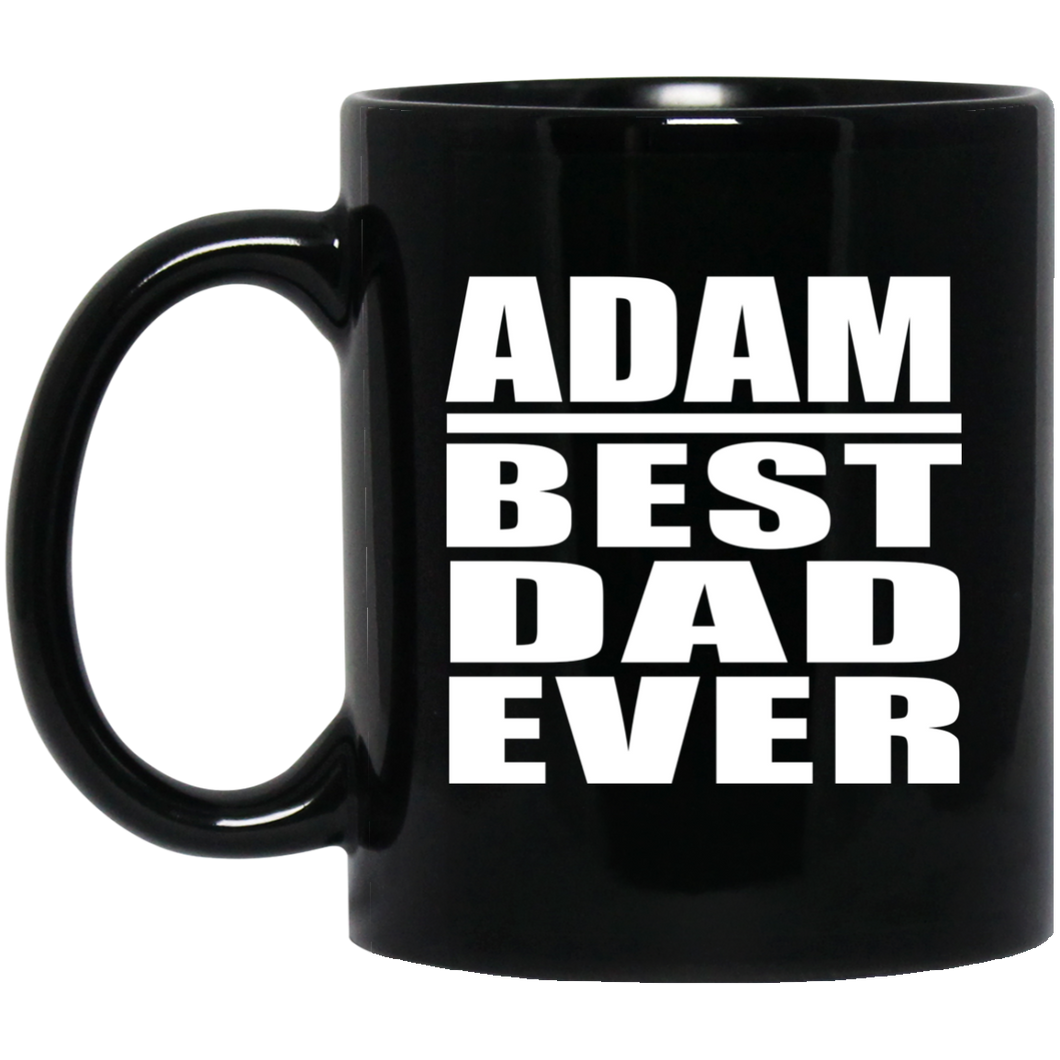 Adam Best Dad Ever - 11 Oz Coffee Mug Black