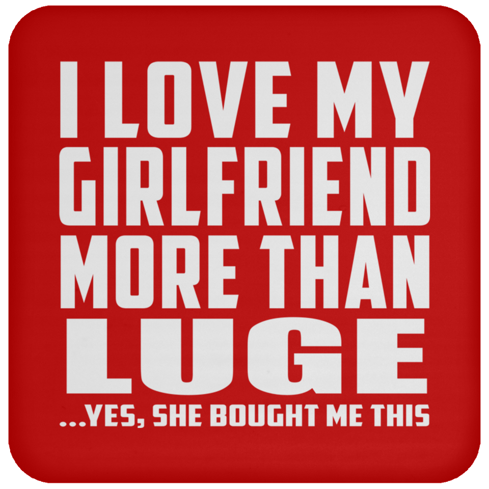 I Love My Girlfriend More Than Luge - Drink Coaster