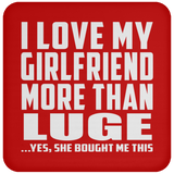 I Love My Girlfriend More Than Luge - Drink Coaster