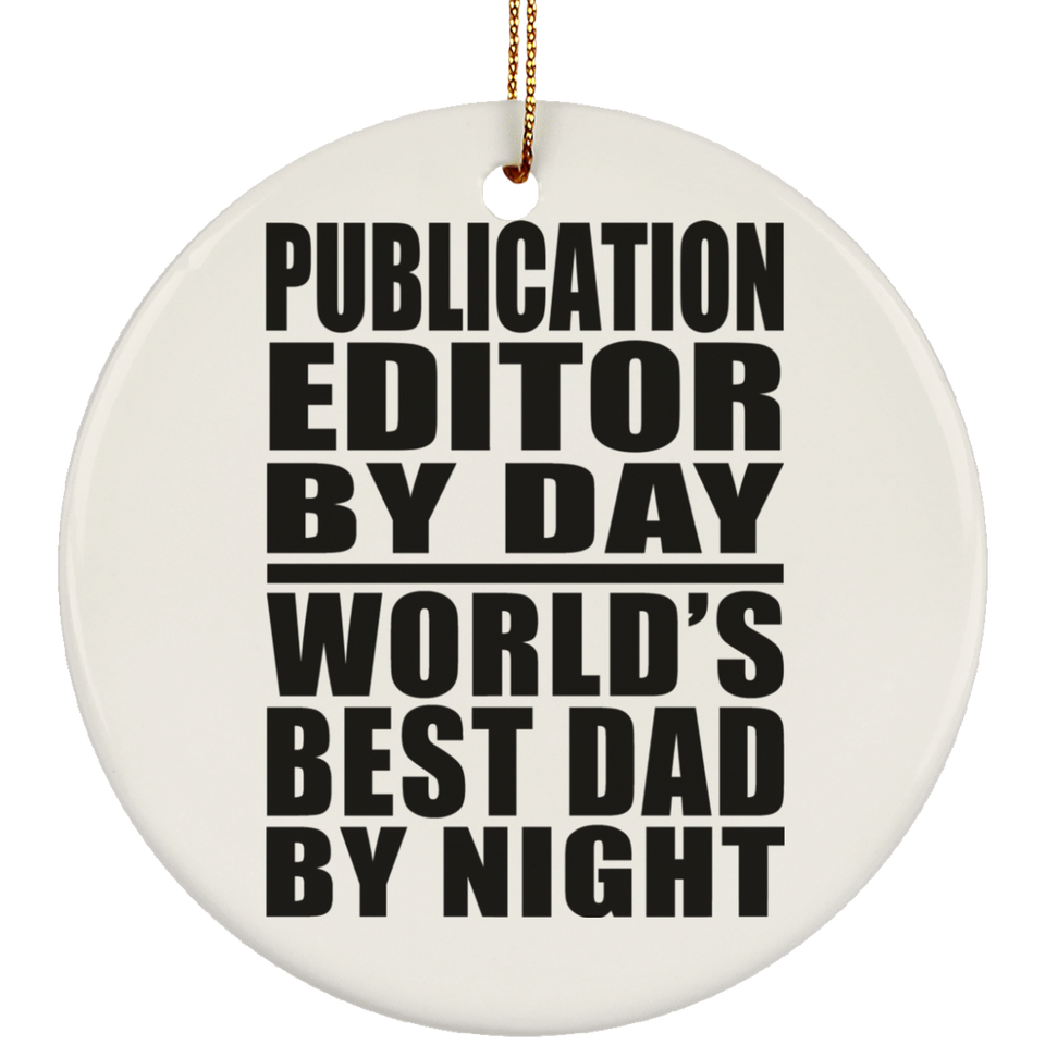 Publication Editor By Day World's Best Dad By Night - Circle Ornament