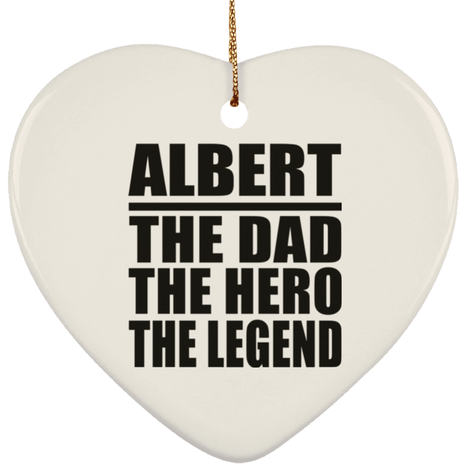 Albert The Dad The Hero The Legend - Heart Ornament