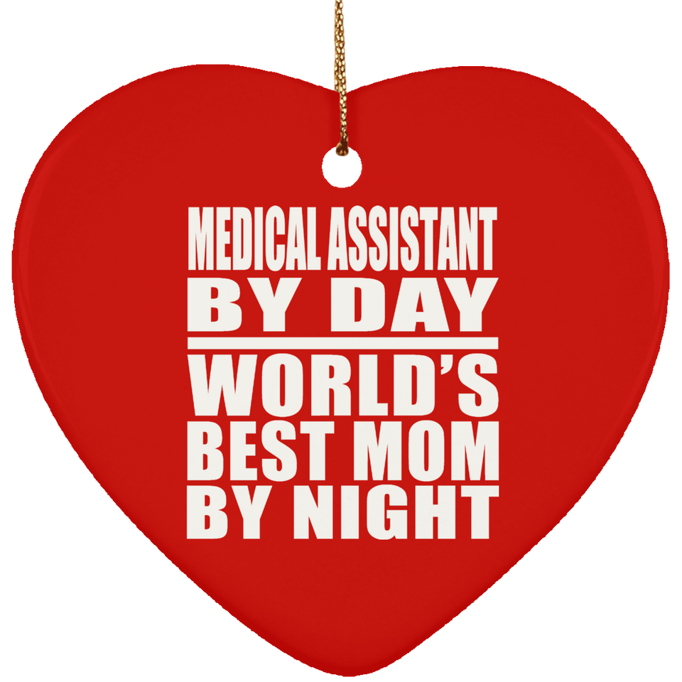 Medical Assistant By Day World's Best Mom By Night - Heart Ornament