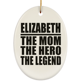 Elizabeth The Mom The Hero The Legend - Oval Ornament