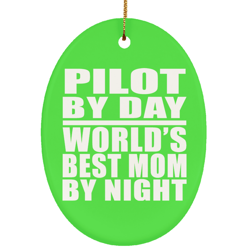 Pilot By Day World's Best Mom By Night - Oval Ornament