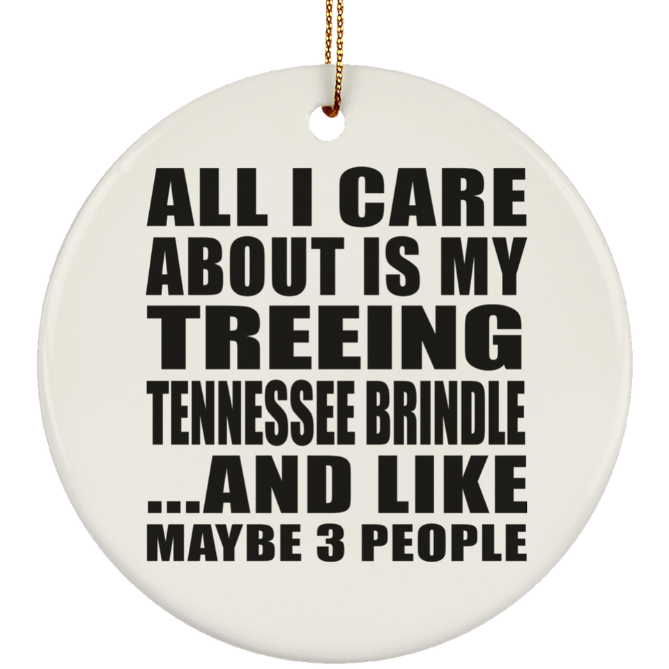 All I Care About Is My Treeing Tennessee Brindle - Circle Ornament