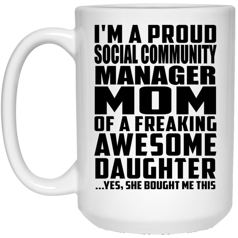 Proud Social Community Manager Mom Of Awesome Daughter - 15 Oz Coffee Mug