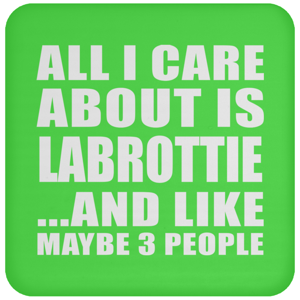 All I Care About Is Labrottie - Drink Coaster