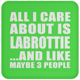 All I Care About Is Labrottie - Drink Coaster
