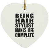 Being Hair Stylist Makes Life Complete - Heart Ornament