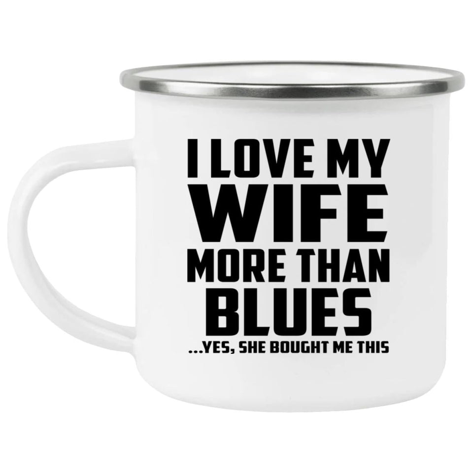 I Love My Wife More Than Blues - 12oz Camping Mug