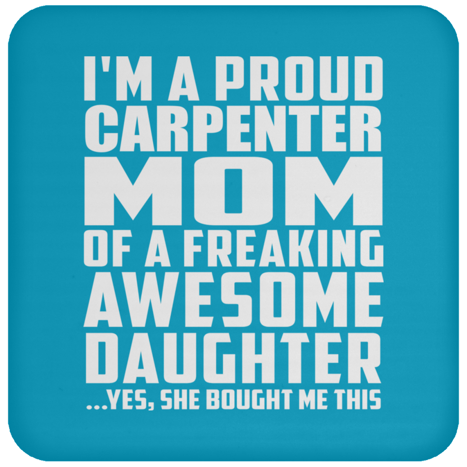 Proud Carpenter Mom Of Awesome Daughter - Drink Coaster